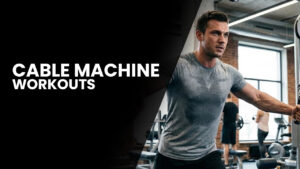 Cable Machine Workouts